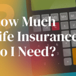 How Much You Need To Get A Life Insurance and Why